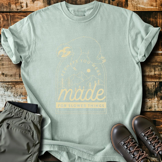 Made For Slower Things T-Shirt