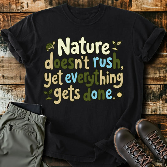 Nature Doesn't Rush T-Shirt